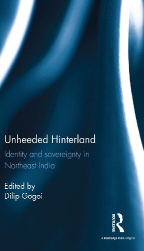 Unheeded Hinterland: Identity and sovereignty in Northeast India
