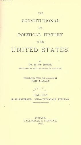 The Constitutional and Political History of the United States, Volume 5: 1854-1856: Kansas-Nebraska Bill - Buchanan's Election