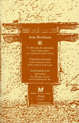 Un adiós para los astronautas : sobre ecología, límites y la conquista del espacio exterior = A farewell to astronauts : on the environment, limits and the conquest of outer space = Abschiedsgruss an die Astronauten : Úber Ökologie, Grenzen und die Eroberung des Alls