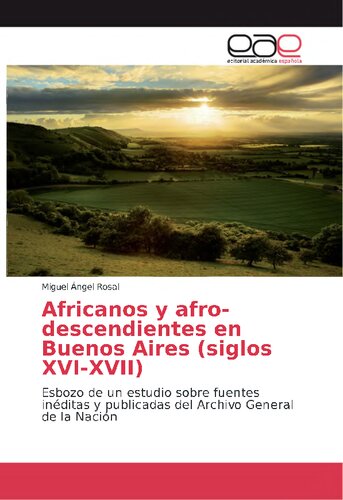 Africanos y afro-descendientes en Buenos Aires (siglos XVI-XVII) Esbozo de un estudio sobre fuentes inéditas y publicadas del Archivo General de la Nación