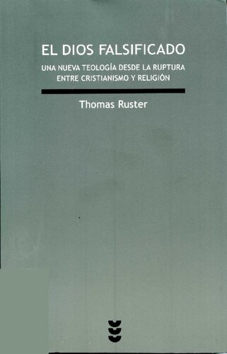 El Dios falsificado : una nueva teología desde la ruptura entre cristianismo y religión