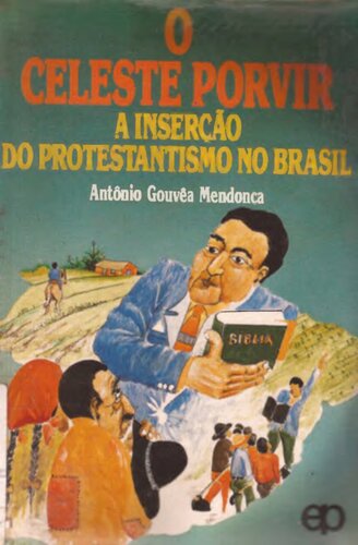 O Celeste Porvir - A inserção do protestantismo no Brasil
