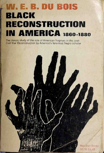 Black Reconstruction in America: An Essay Toward a History of the Part Which Black Folk Played in the Attempt to Reconstruct Democracy in America, 1860-1880