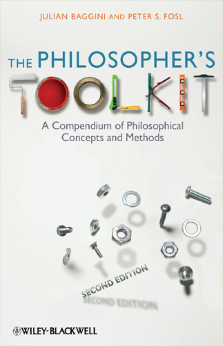 The Philosopher's Toolkit: A Compendium of Philosophical Concepts and Methods (Wiley Desktop Editions)