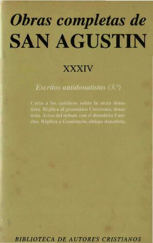 Carta a los católicos sobre la secta donatista (La unidad de la Iglesia) Réplica al gramático Cresconio, donatista Actas del debate con el donatista Emérito Réplica a Gaudencio, obispo donatista