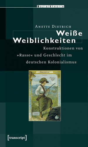 Weiße Weiblichkeiten: Konstruktionen von »Rasse« und Geschlecht im deutschen Kolonialismus