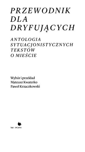 Przewodnik dla dryfujących. Antologia sytuacjonistycznych tekstów o mieście