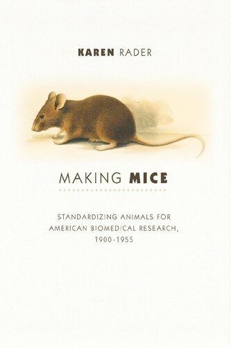 Making Mice: Standardizing Animals for American Biomedical Research, 1900-1955