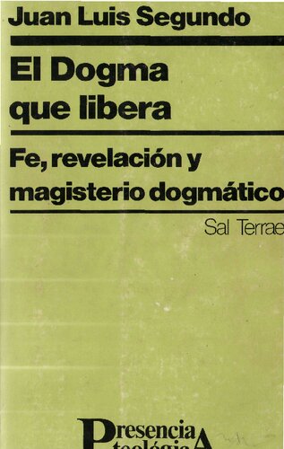 El dogma que libera : fe, revelación y magisterio dogmático
