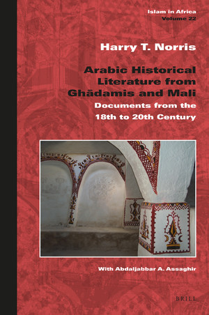 Arabic Historical Literature from Ghadāmis and Mali : Documents from the 18th to 20th Century