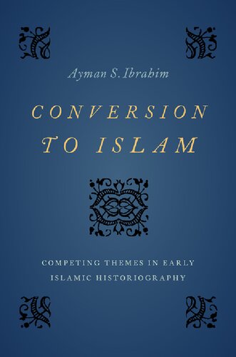 Conversion to Islam: Competing Themes in Early Islamic Historiography