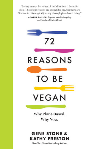 72 Reasons to Be Vegan: Why Plant-Based. Why Now.