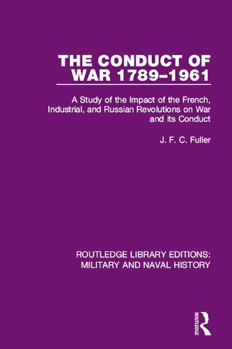 The Conduct of War 1789-1961 A Study of the Impact of the French, Industrial, and Russian Revolutions on War and its Conduct