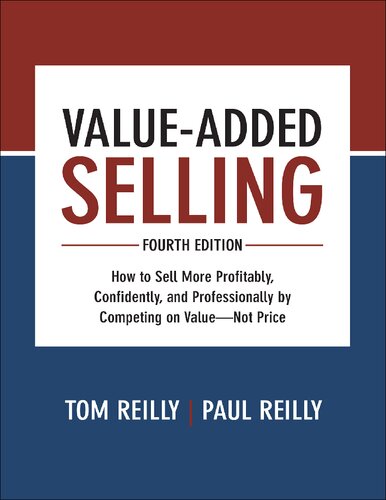 Value-Added Selling: How to Sell More Profitably, Confidently, and Professionally by Competing on Value - Not Price