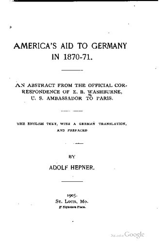 America's Aid to Germany in 1870-71; an abstract from the official correspondence E. B. Washburne, U.S. Ambassador to Paris