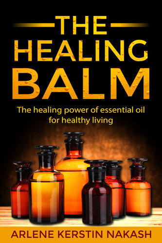 The Healing Balm: The healing power of essential oil for healthy living