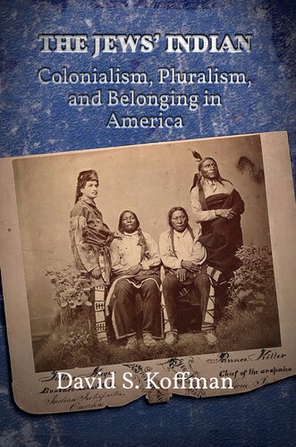 The Jews’ Indian : Colonialism, Pluralism, and Belonging in America
