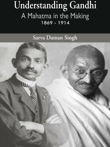 Understanding Gandhi : A Mahatma in the Making 1869 - 1914