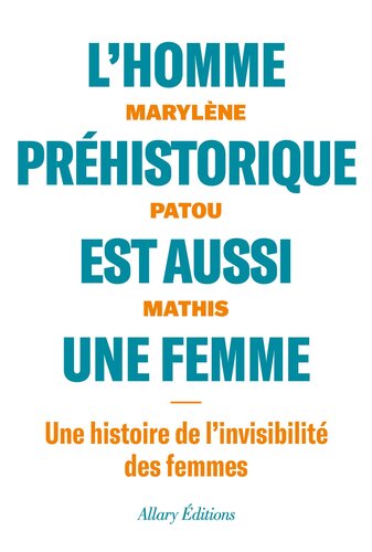 L’homme préhistorique est aussi une femme : Une histoire de l'invisibilité des femmes