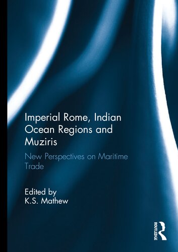 Imperial Rome, Indian Ocean Regions and Muziris: New Perspectives on Maritime Trade