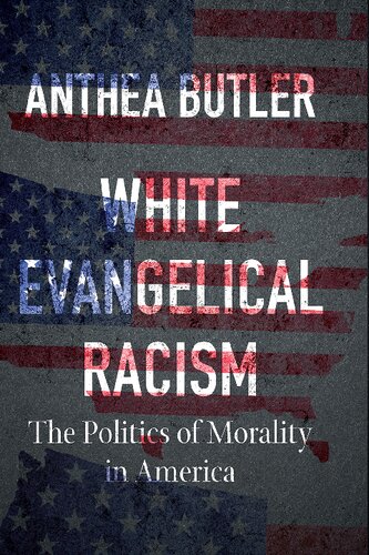 White Evangelical Racism: The Politics of Morality in America