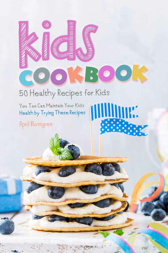 Kids Cookbook: 50 Healthy Recipes for Kids - You Too Can Maintain Your Kids Health by Trying These Recipes
