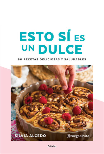 Esto sí es un dulce. 80 recetas deliciosas y saludables