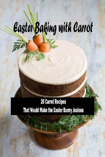 Easter Baking with Carrot: 20 Carrot RecipesThat Would Make the Easter Bunny Jealous: Lovely Carrot Baking Recipes For Easter Table
