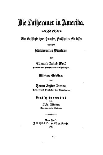 Die Lutheraner in Amerika. Eine Geschichte ihres Kampfes, Fortschritts, Einflusses und ihres staunenswertes Wachstums