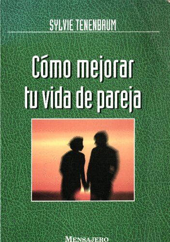 Cómo mejorar tu vida de pareja : afectividad psicología comunicación