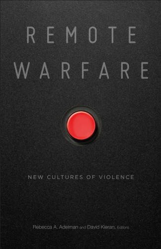Remote Warfare: New Cultures Of Violence