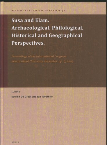 Susa and Elam: Archaeological, Philological, Historical and Geographical Perspectives: Proceedings of the International Congress at Ghent University, December 14-17, 2009