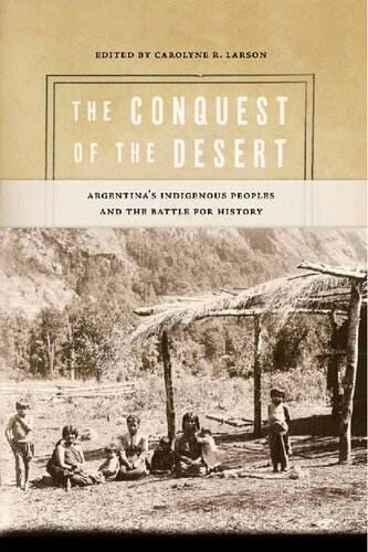 The Conquest of the Desert: Argentina's Indigenous Peoples and the Battle for History