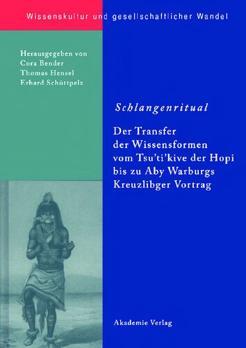 Schlangenritual Der Transfer der Wissensformen vom Tsu’ti’kive der Hopi bis zu Aby Warburgs Kreuzlinger Vortrag