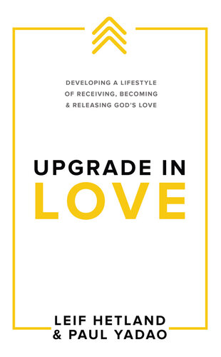 Upgrade in Love: Developing a Lifestyle of Receiving, Becoming & Releasing God's Love
