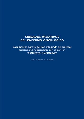 Cuidados paliativos del enfermo oncológico: Documentos para la gestión integrada de procesos asistenciales relacionados con el Cáncer: “PROYECTO ONCOGUÍAS”