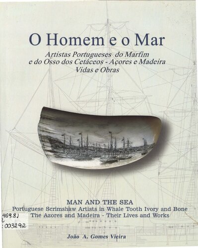O homem e o mar: artistas portugueses do marfim e do osso dos cetáceos: Açores e Madeira - vidas e obras