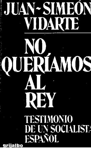 No queriamos al rey: testimonio de un socialista español