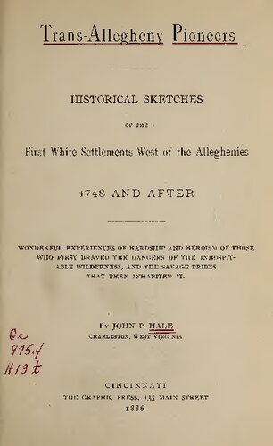 Trans-Allegheny Pioneers. Historical Sketches of the First White Settlements West of the Alleghenies 1748 and After