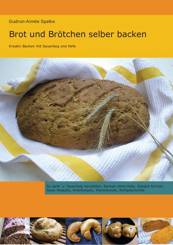 Brot und Brötchen selber backen. Kreativ backen mit Sauerteig und Hefe