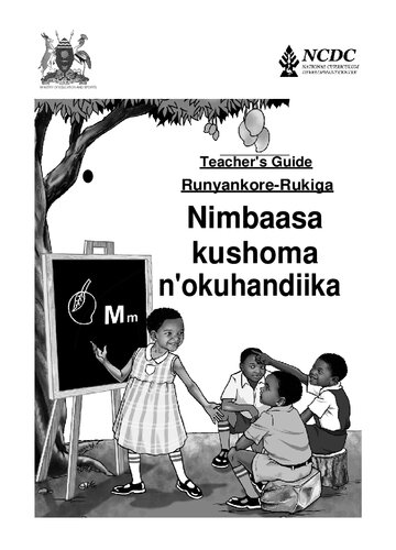 Primary 1 Teacher’s Guide Runyankore-Rukiga. Nimbaasa kushoma n’okuhandiika
