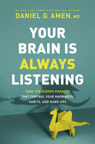 Your Brain Is Always Listening: Tame the Hidden Dragons That Control Your Happiness, Habits, and Hang-Ups