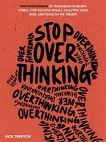 Stop Overthinking: 23 Techniques to Relieve Stress, Stop Negative Spirals, Declutter Your Mind, and Focus on the Present (Mental and Emotional Abundance Book 6)