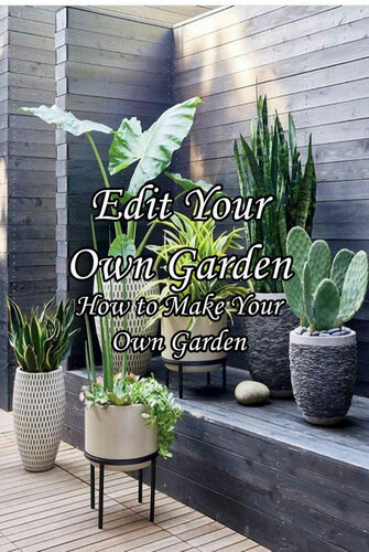 Edit Your Own Garden: How to Make Your Own Garden: Growing Garden