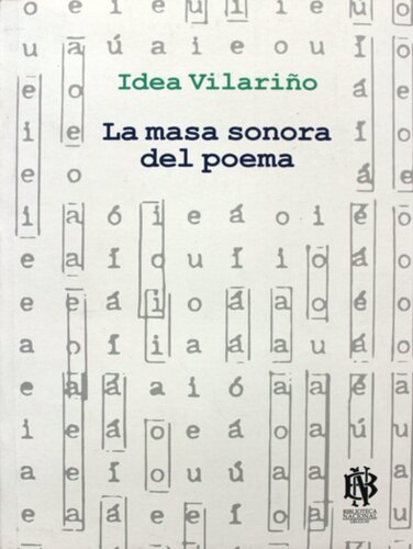 La masa sonora del poema : organizaciones vocálicas, grupos rítmicos, algunos poemas de Antonio Machado y Rubén Darío, El Nocturno de José Asunción Silva