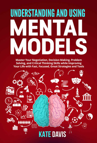 Understanding and Mental Models: Master Your Negotiation, Decision Making, Problem Solving, and Critical Thinking Skills while Improving Your Life with Fast, Focused, Great Strategies and Tools
