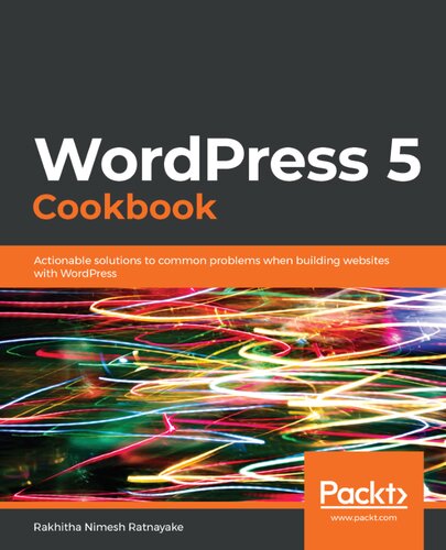 WordPress 5 Cookbook: Actionable Solutions to Common Problems When Building Websites with WordPress