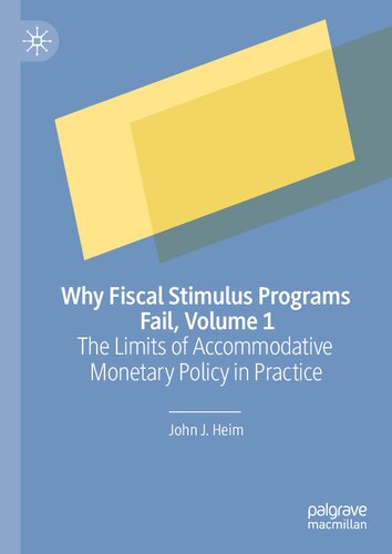 Why Fiscal Stimulus Programs Fail, Volume 1: The Limits of Accommodative Monetary Policy in Practice