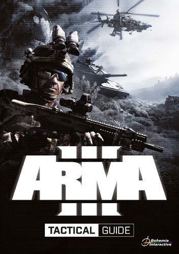 Arma 3 Tactical Guide: Dslyecxi’s Arma3 Tactics, Techniques, & Procedures Guide