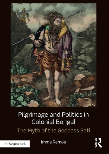 Pilgrimage and Politics in Colonial Bengal: The Myth of the Goddess Sati